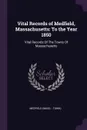 Vital Records of Medfield, Massachusetts. To the Year 1850: Vital Records Of The Towns Of Massachusetts - Medfield