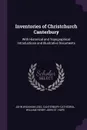 Inventories of Christchurch Canterbury. With Historical and Topographical Introductions and Illustrative Documents - John Wickham Legg, Canterbury Cathedral, William Henry John St. Hope