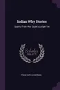 Indian Why Stories. Sparks From War Eagle's Lodge-Fire - Frank Bird Linderman