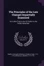 The Principles of the Late Changes Impartially Examined. In a Letter From a son of Candor to the Public Advertiser - Richard Grenville-Temple Temple, George Grenville