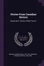Stories From Canadian History. Based Upon 