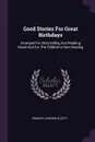 Good Stories For Great Birthdays. Arranged For Story-telling And Reading Aloud And For The Children's Own Reading - Frances Jenkins Olcott