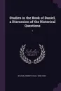 Studies in the Book of Daniel, a Discussion of the Historical Questions. 1 - Robert Dick Wilson
