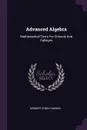 Advanced Algebra. Mathematical Texts For Schools And Colleges - Herbert Edwin Hawkes