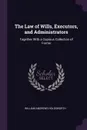 The Law of Wills, Executors, and Administrators. Together With a Copious Collection of Forms - William Andrews Holdsworth