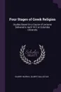 Four Stages of Greek Religion. Studies Based On a Course of Lectures Delivered in April 1912 at Columbia University - Gilbert Murray, Gilbert Sallustius