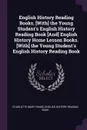 English History Reading Books. .With. the Young Student's English History Reading Book .And. English History Home Lesson Books. .With. the Young Student's English History Reading Book - Charlotte Mary Yonge, English History Reading Book