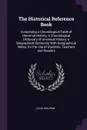 The Historical Reference Book. Comprising a Chronological Table of Universal History; a Chronological Dictionary of Universal History; a Biographical Dictionary With Geographical Notes; for the Use of Students, Teachers and Readers - Louis Heilprin