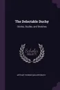 The Delectable Duchy. Stories, Studies, and Sketches - Arthur Thomas Quiller-Couch