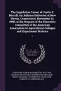 The Legislative Career of Justin S. Morrill. An Address Delivered at New Haven, Connecticut, November 14, 1900, at the Request of the Executive Committee of the American Association of Agricultural Colleges and Experiment Stations: 1 - George Washington Atherton, YA Pamphlet Collection DLC