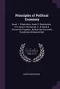 Principles of Political Economy. Book 1. Production. Book 2. Distribution. V.2. Book 3. Exchange. V. 3. Book 4. Economic Progress. Book 5 the Economic Functions of Government - I Shield Nicholson