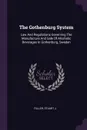 The Gothenburg System. Law And Regulations Governing The Manufacture And Sale Of Alcoholic Beverages In Gothenburg, Sweden - Fuller Stuart J.