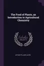 The Food of Plants, an Introduction to Agricultural Chemistry - Arthur Pillans Laurie