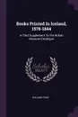 Books Printed In Iceland, 1578-1844. A Third Supplement To The British Museum Catalogue - Willard Fiske