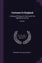 Costume In England. A History Of Dress To The End Of The Eighteenth Century; Volume 1 - Frederick William Fairholt