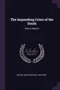 The Impending Crisis of the South. How to Meet It - Hinton Rowan Helper