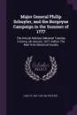 Major General Philip Schuyler, and the Burgoyne Campaign in the Summer of 1777. The Annual Address Delivered Tuesday Evening, 2d January, 1877, Before The New York Historical Society - J Watts 1821-1907 De Peyster