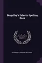 Mcguffey's Eclectic Spelling Book - Alexander Hamilton McGuffey