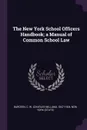 The New York School Officers Handbook; a Manual of Common School Law - C W. 1847-1924 Bardeen, New York