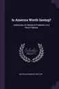 Is America Worth Saving?. Addresses On National Problems And Party Policies - Nicholas Murray Butler