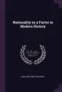 Nationality as a Factor in Modern History - J Holland 1855-1942 Rose