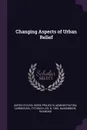 Changing Aspects of Urban Relief - Fitzhugh Lee Carmichael, Raymond Nassimbene