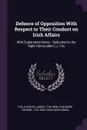 Defence of Opposition With Respect to Their Conduct on Irish Affairs. With Explanatory Notes : Dedicated to the Right Honourable C.J. Fox - Charles James Fox, George Chalmers, Irish gentleman