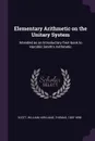 Elementary Arithmetic on the Unitary System. Intended as an Introductory Text-book to Hamblin Smith's Arithmetic - William Scott, Thomas Kirkland