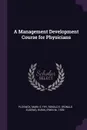 A Management Development Course for Physicians - Mark S Plovnick, Ronald E. Fry, Irwin M. Rubin