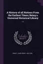 A History of all Nations From the Earliest Times; Being a Universal Historical Library. 17 - John Henry Wright