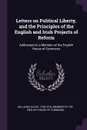 Letters on Political Liberty, and the Principles of the English and Irish Projects of Reform. Addressed to a Member of the English House of Commons - David Williams