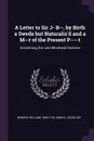 A Letter to Sir J- B--, by Birth a Swede but Naturaliz'd and a M--r of the Present P----t. Concerning the Late Minehead Doctrine - William Benson, Jacob Banks