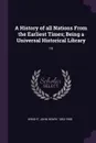 A History of all Nations From the Earliest Times; Being a Universal Historical Library. 15 - John Henry Wright