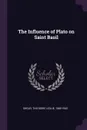 The Influence of Plato on Saint Basil - Theodore Leslie Shear