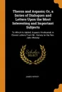 Theron and Aspasio; Or, a Series of Dialogues and Letters Upon the Most Interesting and Important Subjects. To Which Is Added, Aspasio Vindicated, in Eleven Letters From Mr. Hervey to the Rev. John Wesley - James Hervey