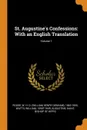 St. Augustine's Confessions. With an English Translation; Volume 1 - W H. D. 1863-1950 Rouse, William Watts