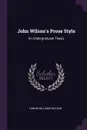 John Wilson's Prose Style. An Undergraduate Thesis - Fannie Williams McLean