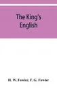 The King's English - H. W. Fowler, F. G. Fowler