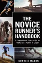 Runner's Handbook. A Comprehensive Guide to Get You Started as a Runner or Jogger - Charlie Mason