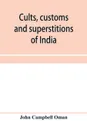 Cults, customs and superstitions of India, being a revised and enlarged edition of 