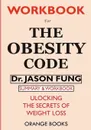 WORKBOOK For The Obesity Code. Unlocking the Secrets of Weight Loss - Orange Books