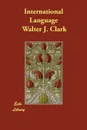 International Language - Walter J. Clark