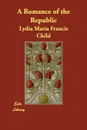 A Romance of the Republic - Lydia Maria Francis Child