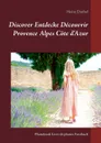 Discover Entdecke Decouvrir Provence Alpes Cote d'Azur - Heinz Duthel