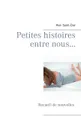 Petites histoires entre nous... Recueil de nouvelles - Wen Saint-Clar