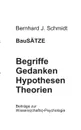 BauSATZE. Begriffe - Gedanken - Hypothesen - Theorien:Beitrage zur Wissens(chafts)-Psychologie - Bernhard J. Schmidt