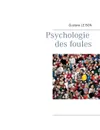 Psychologie des foules - Gustave Le Bon