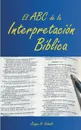 El ABC de la Interpretacion Biblica - Jürgen H. Schmidt