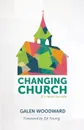 Changing Church. It's Never Too Late - Galen Woodward