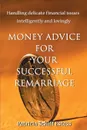 Money Advice for Your Successful Remarriage. Handling Delicate Financial Issues Intelligently and Lovingly - Patricia Schiff Estess, S Estess